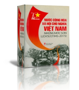 NƯỚC CỘNG HÒA XÃ HỘI CHỦ NGHĨA VIỆT NAM  NHỮNG MỐC SON LỊCH SỬ (1945-2015)