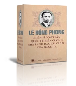 LÊ HỒNG PHONG – CHIẾN SỸ CỘNG SẢN QUỐC TẾ KIÊN CƯỜNG, NHÀ LÃNH ĐẠO XUẤT SẮC CỦA ĐẢNG TA