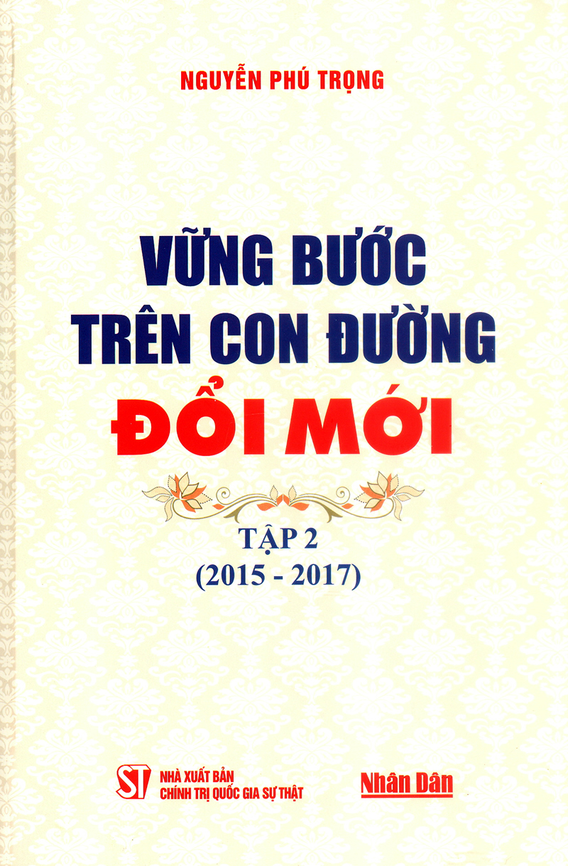 VỮNG BƯỚC TRÊN CON ĐƯỜNG ĐỔI MỚI TẬP 2 (2015 – 2017)