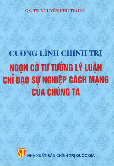 CƯƠNG LĨNH CHÍNH TRỊ NGỌN CỜ TƯ TƯỞNG LÝ LUẬN CHỈ ĐẠO SỰ NGHIỆP CÁCH MẠNG CỦA CHÚNG TA