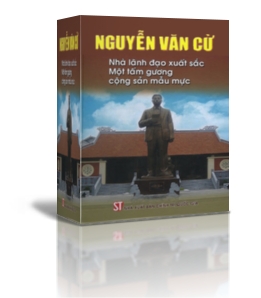 NGUYỄN VĂN CỪ – NHÀ LÃNH ĐẠO XUẤT SẮC, MỘT TẤM GƯƠNG CỘNG SẢN MẪU MỰC