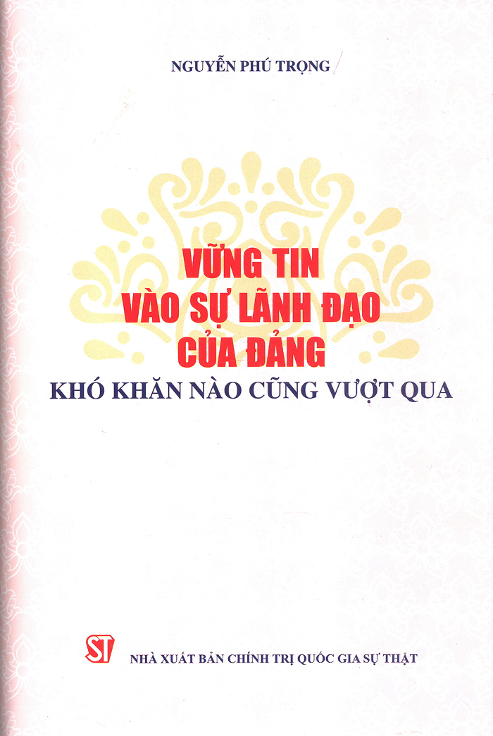 VỮNG TIN VÀO SỰ LÃNH ĐẠO CỦA ĐẢNG khó khăn nào cũng vượt qua