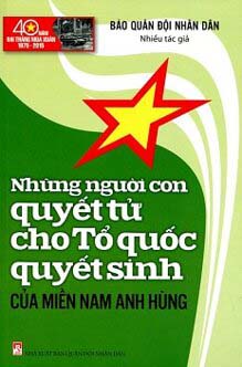 NHỮNG NGƯỜI CON QUYẾT TỬ  CHO TỔ QUỐC QUYẾT SINH CỦA MIỀN NAM ANH HÙNG