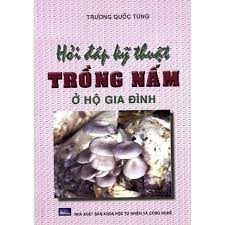 Hỏi đáp kỹ thuật Trồng Nấm ở hộ gia đình