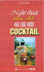 Nghệ thuật pha chế 460 loại rượu Cocktail