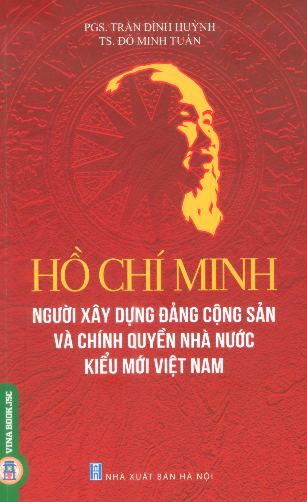 HỒ CHÍ MINH – NGƯỜI XÂY DỰNG ĐẢNG CỘNG SẢN VÀ CHÍNH QUYỀN NHÀ NƯỚC KIỂU MỚI VIỆT NAM