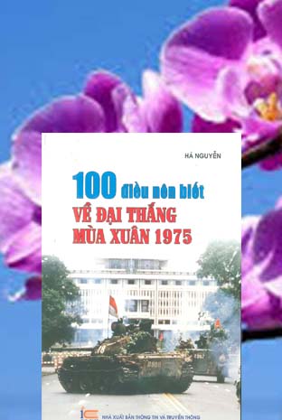 100 ĐIỀU NÊN BIẾT VÊ ĐẠỈ THẮNG MÙA XUÂN 1975