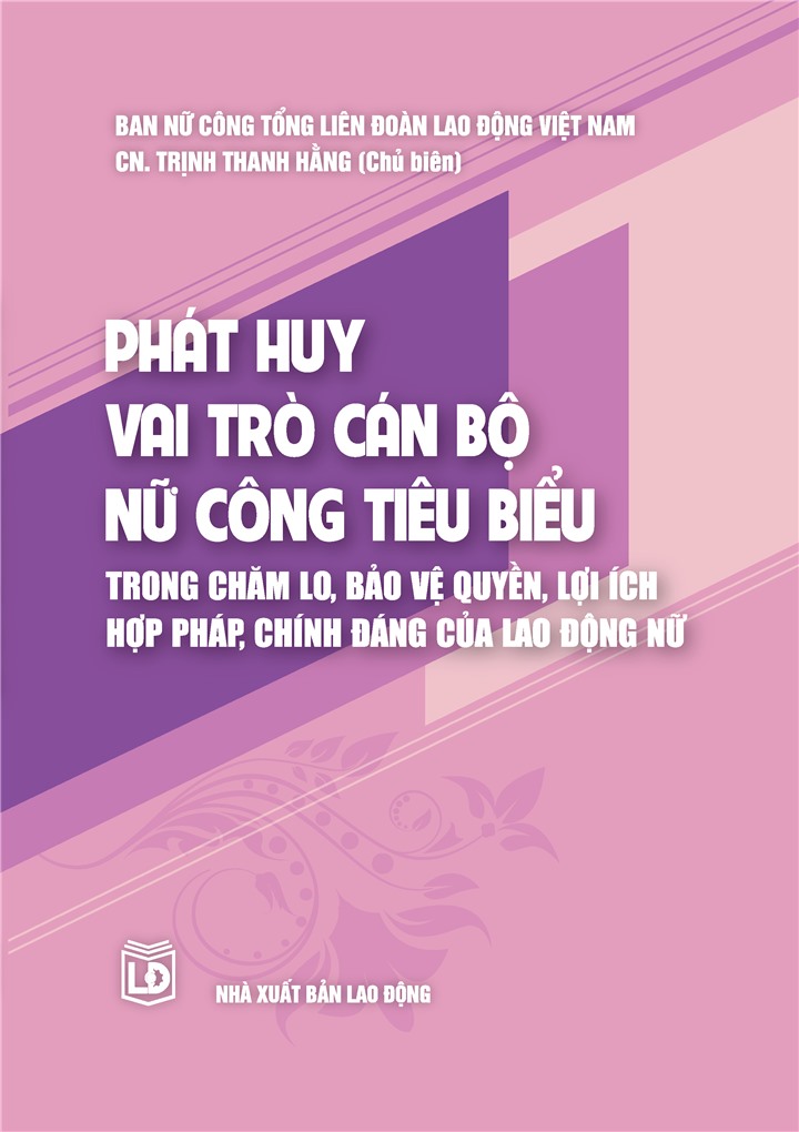 PHÁT HUY VAI TRÒ CÁN BỘ NỮ CÔNG TIÊU BIỂU  TRONG CHĂM LO, BẢO VỆ QUYỀN, LỢI ÍCH HỢP PHÁP, CHÍNH ĐÁNG CỦA LAO ĐỘNG NỮ